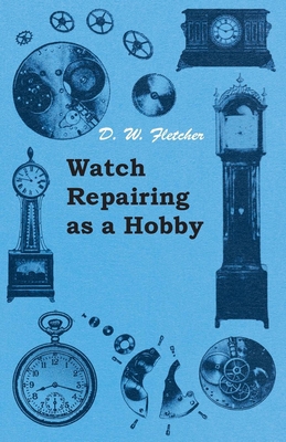 Watch Repairing as a Hobby 1447427106 Book Cover