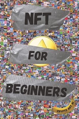 Paperback NFT For Beginners: Pratical Guide to Create and Sell Non-Fungible Tokens (NFT Collection guides) Book