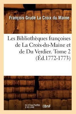 Les Bibliothèques Françoises de la Croix-Du-Mai... [French] 2012573843 Book Cover