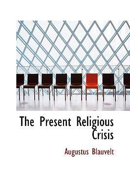 The Present Religious Crisis 0554863774 Book Cover