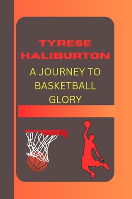 Tyrese Haliburton a Journey to Basketball Glory... B0CW9TYKXV Book Cover