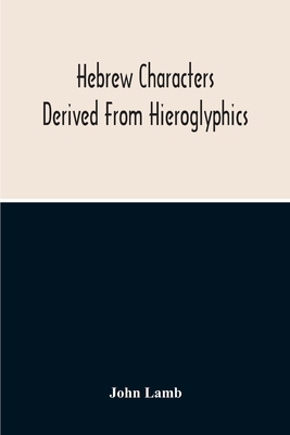 Hebrew Characters Derived From Hieroglyphics; T... 9354213405 Book Cover