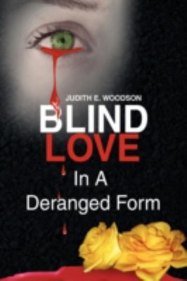 Blind Love in a Deranged Form 1436343224 Book Cover