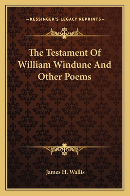 The Testament Of William Windune And Other Poems 1163705152 Book Cover