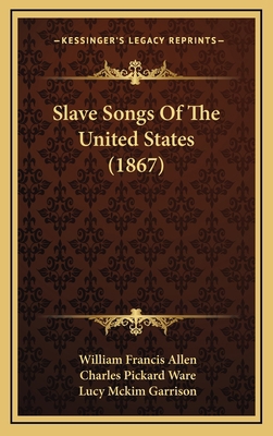 Slave Songs Of The United States (1867) 1164978829 Book Cover