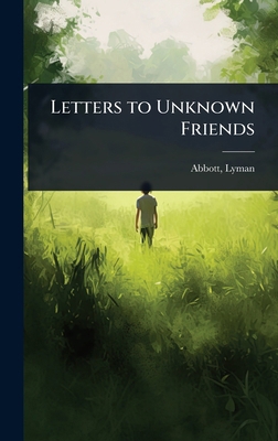Letters to Unknown Friends 1023624818 Book Cover
