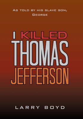 I Killed Thomas Jefferson: As Told by His Slave... 1669817644 Book Cover