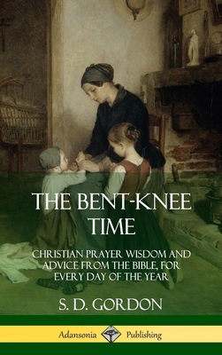 The Bent-Knee Time: Christian Prayer Wisdom and... 0359031749 Book Cover