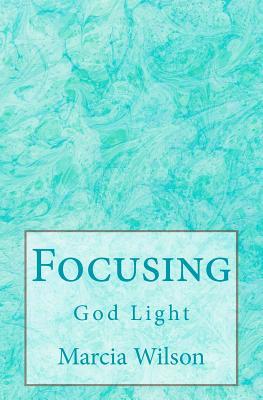 Focusing: God Light 1499732538 Book Cover