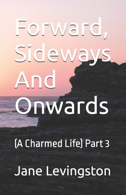 Forward, Sideways And Onwards: (A Charmed Life)...            Book Cover