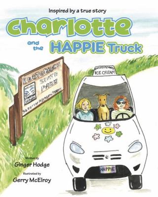 Hardcover Charlotte and the HAPPIE Truck : Based on a True Story Book