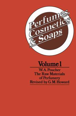 Perfumes, Cosmetics and Soaps: Volume I the Raw... 9400956932 Book Cover