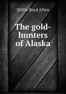 The gold-hunters of Alaska 5518795491 Book Cover