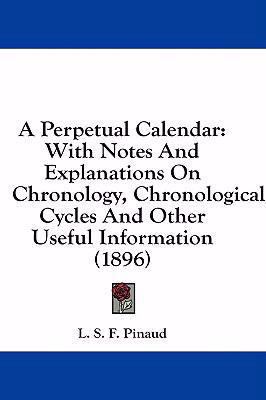 A Perpetual Calendar: With Notes And Explanatio... 1436971772 Book Cover