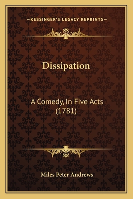 Dissipation: A Comedy, In Five Acts (1781) 1166153010 Book Cover