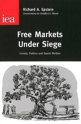 Free Markets Under Siege: Cartels, Politics and... 0255365535 Book Cover