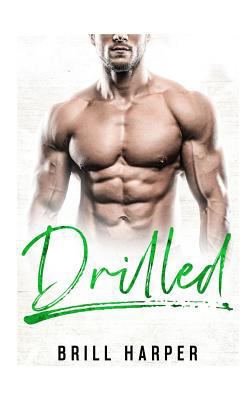 Drilled: A Blue Collar Bad Boys Book 1521733201 Book Cover