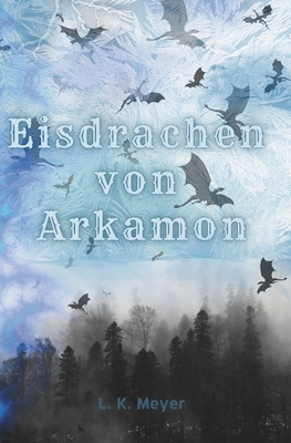 Die Eisdrachen von Arkamon: Mitreißendes Fantas... [German] B0D6Z18JQ8 Book Cover