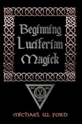 Beginning Luciferian Magick 1435716450 Book Cover