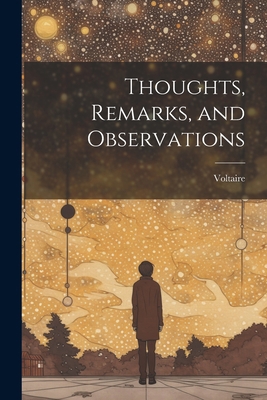 Thoughts, Remarks, and Observations 102199071X Book Cover