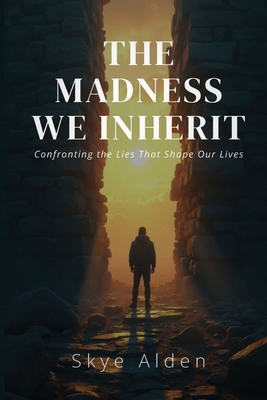 The Madness We Inherit: Confronting the Lies Th... B0FSG67G41 Book Cover