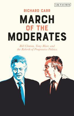 March of the Moderates: Bill Clinton, Tony Blai... 1788317343 Book Cover