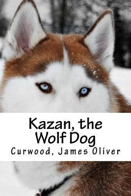 Kazan, the Wolf Dog 1539402967 Book Cover