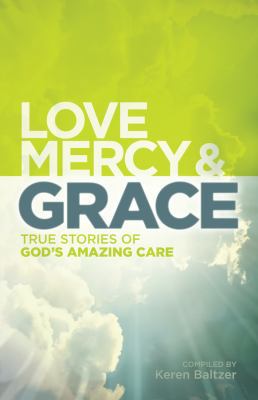 Love, Mercy & Grace: True Stories of God's Amaz... 0824934326 Book Cover