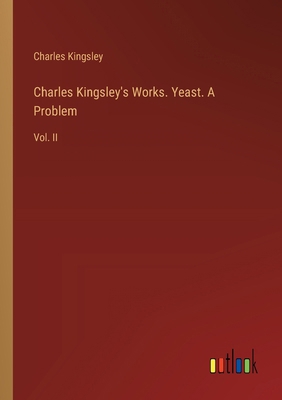 Charles Kingsley's Works. Yeast. A Problem: Vol... 3385357306 Book Cover