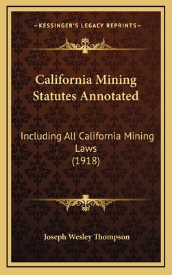 California Mining Statutes Annotated: Including... 1166661024 Book Cover