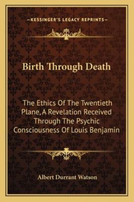 Birth Through Death: The Ethics Of The Twentiet... 1162997400 Book Cover