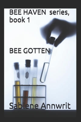 BEE HAVEN series, book 1: Bee Gotten 1651992754 Book Cover