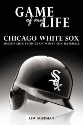 Game of My Life: White Sox: Memorable Stories o... 1596702915 Book Cover