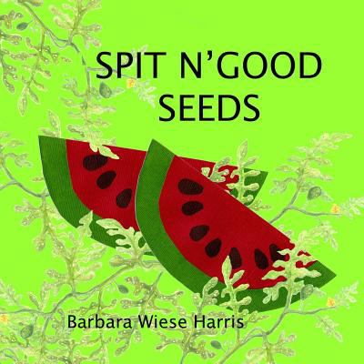 Spit N' Good Seeds 1484824091 Book Cover
