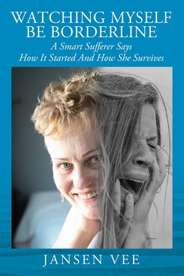 Watching Myself Be Borderline: A Smart Sufferer... Book Cover