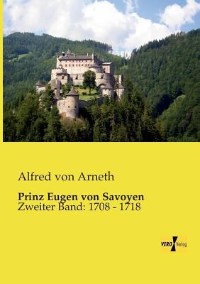 Prinz Eugen von Savoyen: Zweiter Band: 1708 - 1718 [German] 3957381487 Book Cover