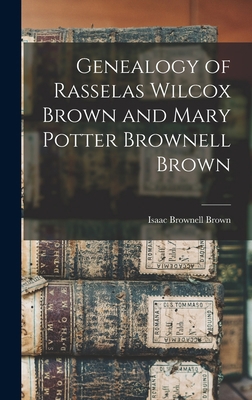 Genealogy of Rasselas Wilcox Brown and Mary Pot... 101638064X Book Cover