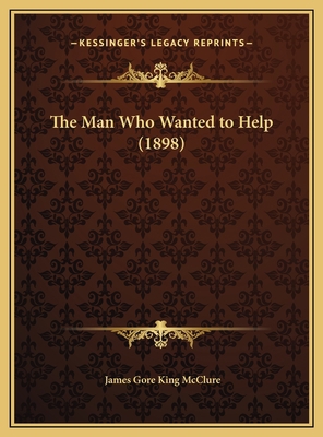 The Man Who Wanted to Help (1898) 1169659357 Book Cover