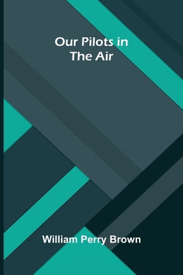 Our Pilots in the Air 9375362701 Book Cover