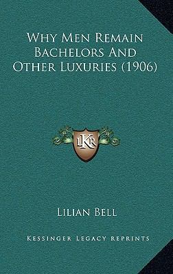 Why Men Remain Bachelors And Other Luxuries (1906) 1166242692 Book Cover