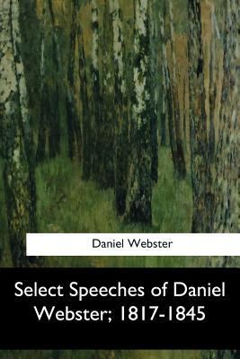 Select Speeches of Daniel Webster, 1817-1845 1547279680 Book Cover