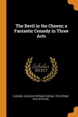 The Devil in the Cheese; A Fantastic Comedy in ... 0344408698 Book Cover