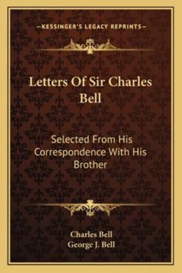 Letters Of Sir Charles Bell: Selected From His ... 1163247928 Book Cover