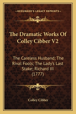 The Dramatic Works Of Colley Cibber V2: The Car... 1164037048 Book Cover