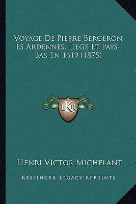 Voyage De Pierre Bergeron Es Ardennes, Liege Et... [French] 1167705572 Book Cover