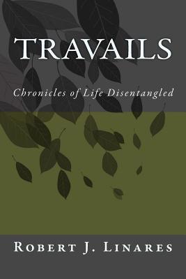 Travails - Chronicles of Life Disentangled 153720985X Book Cover