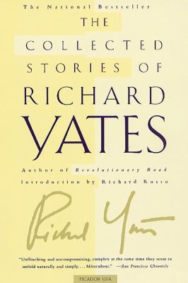 The Collected Stories of Richard Yates 0312420811 Book Cover