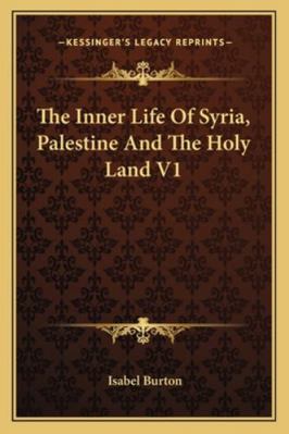 The Inner Life Of Syria, Palestine And The Holy... 1163292001 Book Cover