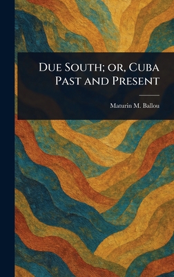Due South; or, Cuba Past and Present 1023321521 Book Cover