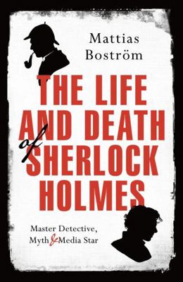The Life and Death of Sherlock Holmes: Master D... 178497773X Book Cover